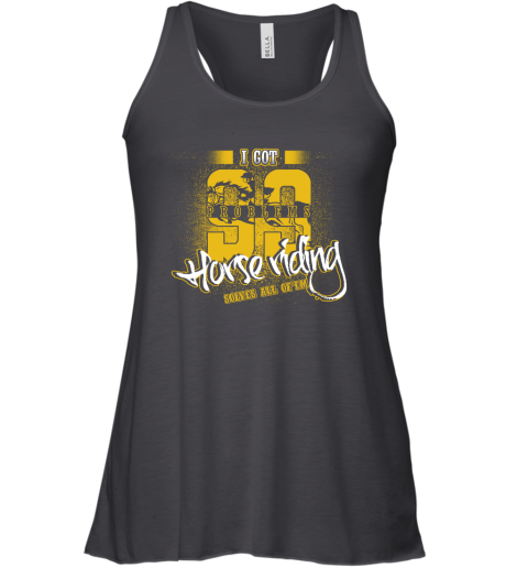 I Got 99 Problems Horse Riding Solves All Of'em Racerback Tank