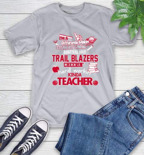 Portland Trail Blazers NBA I'm A Difference Making Student Caring Basketball Loving Kinda Teacher T-Shirt - Image 7