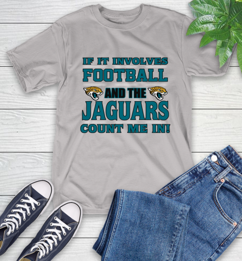 NFL If It Involves Football And The Jacksonville Jaguars Count Me In Sports T-Shirt 12