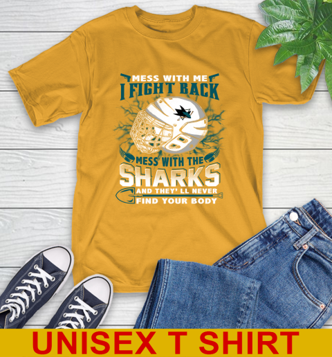 San Jose Sharks Mess With Me I Fight Back Mess With My Team And They'll Never Find Your Body Shirt T-Shirt 2