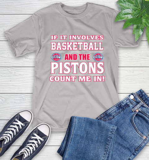 NBA If It Involves Basketball And Detroit Pistons Count Me In Sports T-Shirt 12