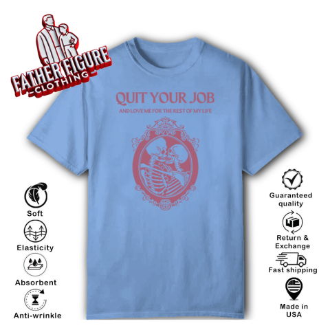 glyl quit your job and love me for the rest of my life classic t shirt 2 front carolina blue