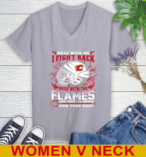 NHL Hockey Calgary Flames Mess With Me I Fight Back Mess With My Team And They'll Never Find Your Body Shirt Women's V-Neck T-Shirt 4