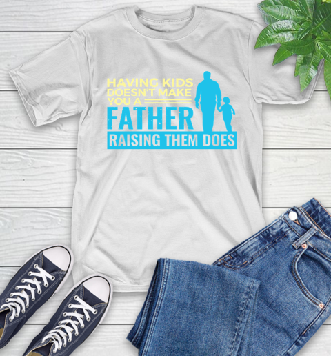 Father S Day Funny Gift Ideas Apparel Raising Kids Dad Father T Shirt T Shirt Itees Global