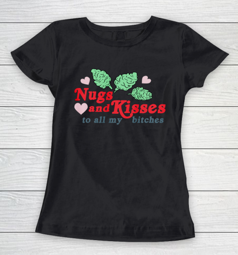 Nugs And Kisses To All My Bitches Shirt Women's T-Shirt