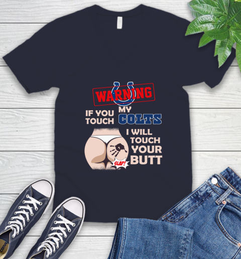 Indianapolis Colts NFL Football Warning If You Touch My Team I Will Touch My Butt V-Neck T-Shirt 2