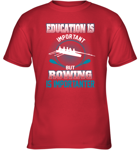 Education Is Important But Rowing Is Importanter Youth T-Shirt 5