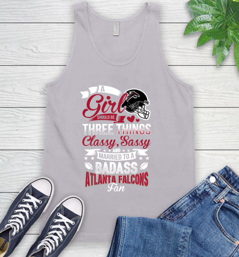 Atlanta Falcons NFL Football A Girl Should Be Three Things Classy Sassy And A Be Badass Fan Tank Top 3