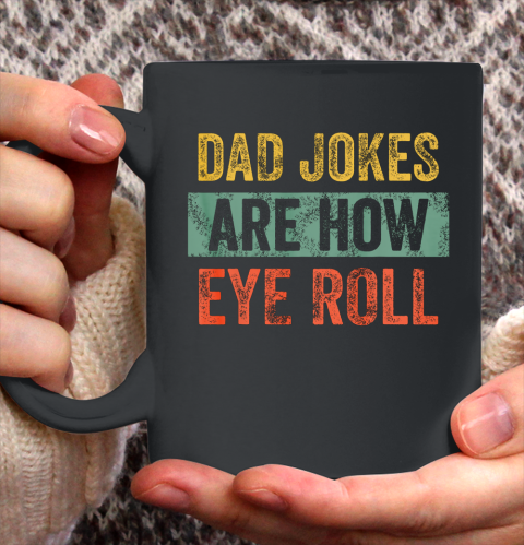 Dad Jokes Are How Eye Roll Funny Gift For Dad Father s Day Ceramic Mug 11oz