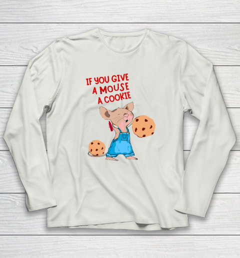 If You Give A Mouse A Cookie Long Sleeve T-Shirt 7