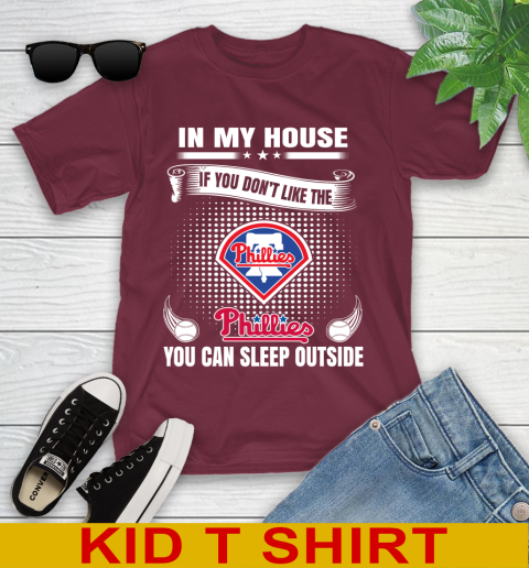 Philadelphia Phillies MLB Baseball In My House If You Don't Like The  Phillies You Can Sleep Outside Shirt Youth T-Shirt 5