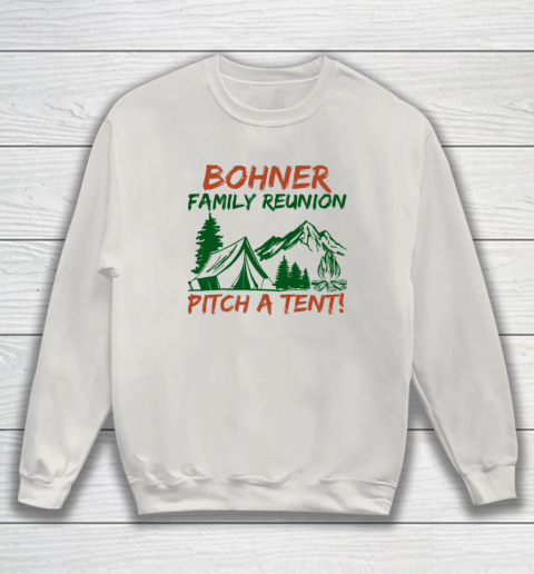 Bohner Family Reunion Pitch A Tent Sweatshirt 8