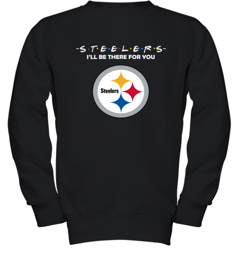 I'll Be There For You Pittsburg Steelers Friends Movie NFL Youth Sweatshirt