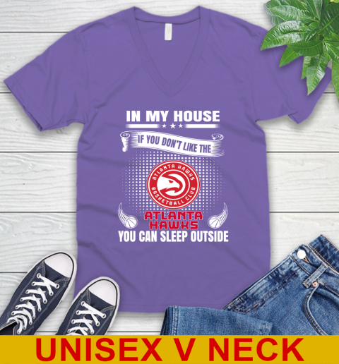 Atlanta Hawks NBA Basketball In My House If You Don't Like The Hawks You Can Sleep Outside Shirt V-Neck T-Shirt 8