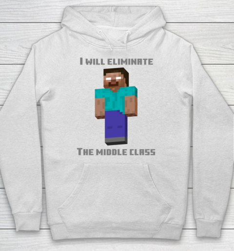 I Will Eliminate The Middle Class Herobrine Shirt Hoodie
