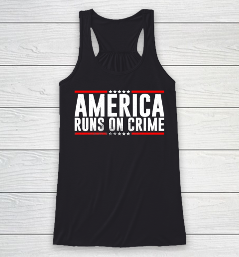 America Runs On Crime Shirt Racerback Tank