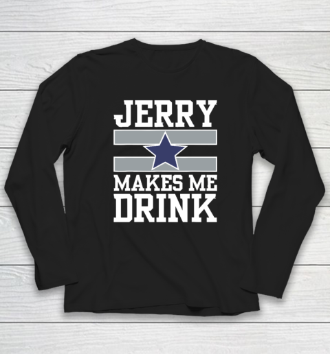 Jerry Makes Me Drink Long Sleeve T-Shirt