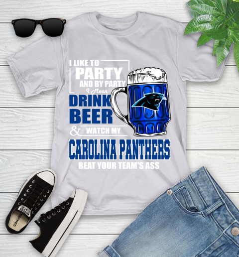 NFL I Like To Party And By Party I Mean Drink Beer and Watch My Carolina Panthers Beat Your Team's Ass Football Youth T-Shirt 4