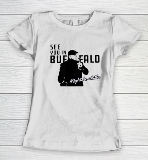 See You In Buffalo Might Be Chilly Smoking Man Women's T-Shirt
