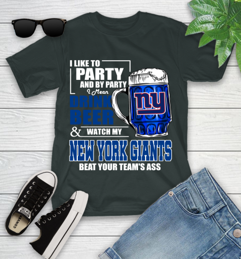 NFL I Like To Party And By Party I Mean Drink Beer and Watch My New York Giants Beat Your Team's Ass Football Youth T-Shirt 6