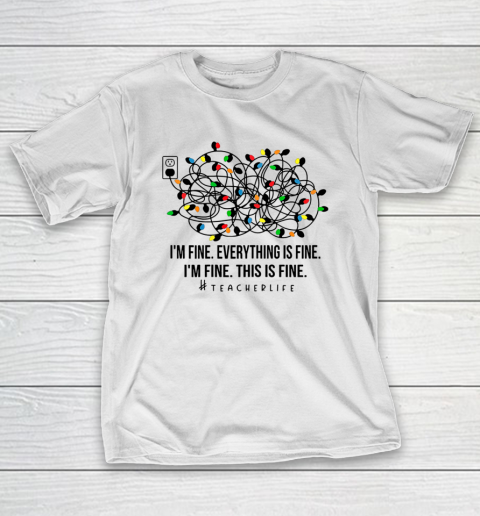 I m Fine Everything Is Fine Teacher Life Xmas Decorations T-Shirt