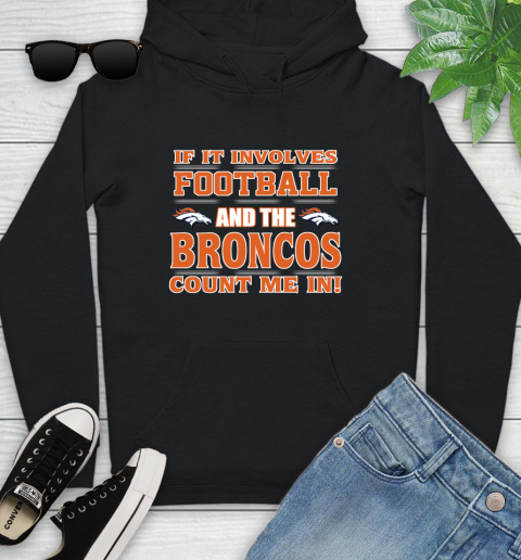 NFL If It Involves Football And The Denver Broncos Count Me In Sports Youth Hoodie 2