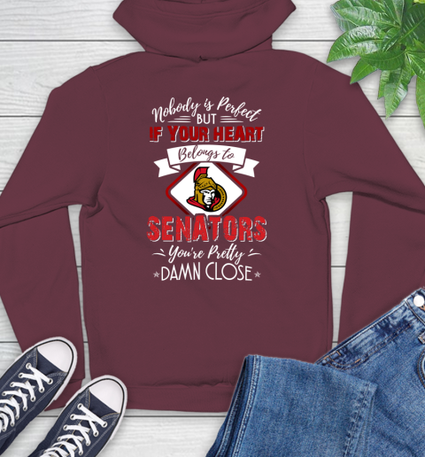 NHL Hockey Ottawa Senators Nobody Is Perfect But If Your Heart Belongs To Senators You're Pretty Damn Close Shirt Hoodie 6