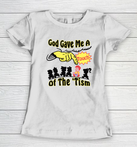 God Gave Me A Touch Of The 'Tism Women's T-Shirt