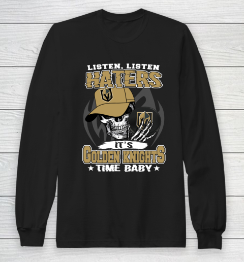 Listen Haters It is KNIGHTS Time Baby NHL Long Sleeve T-Shirt
