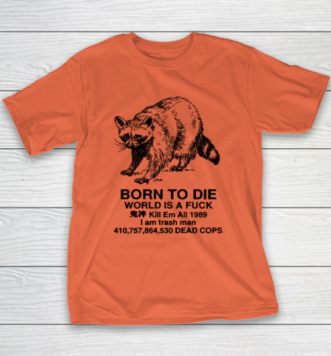 Born To Die World Is A Fuck Raccoon Youth T-Shirt 2