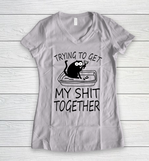 Trying To Get My Shit Together Funny Cat Women's V-Neck T-Shirt