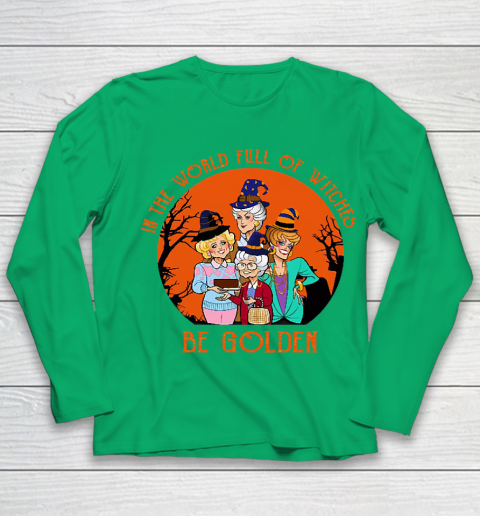Golden Girls Tshirt In the world full of witch be Golden girls Halloween Youth Long Sleeve 4