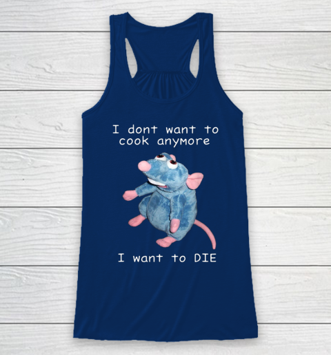 I Don t Want To Cook Anymore I Want To Die Funny Racerback Tank 4