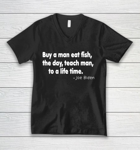 Biden Shirt Buy a man eat fish the day teach man to a life time V-Neck T-Shirt