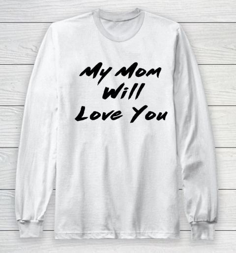 Funny White Lie Party My Mom Will Love You Long Sleeve T-Shirt