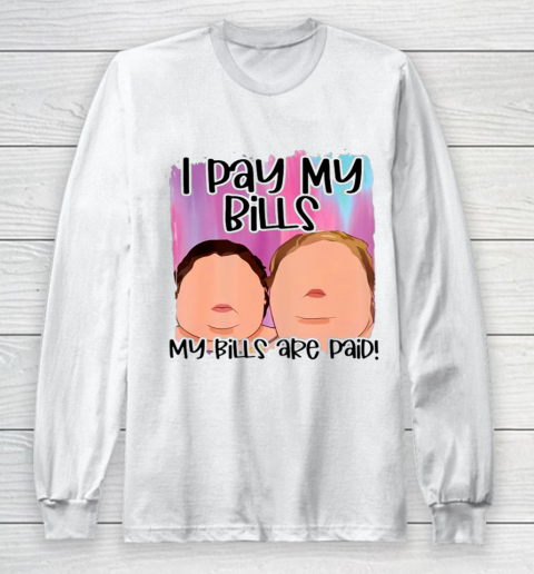 I Pay My Bills My Bills Are Paid Funny Women Day Quote Long Sleeve T-Shirt