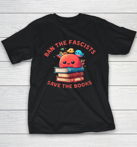 Ban the Fascists Save the BooksStand Against Fascism Youth T-Shirt