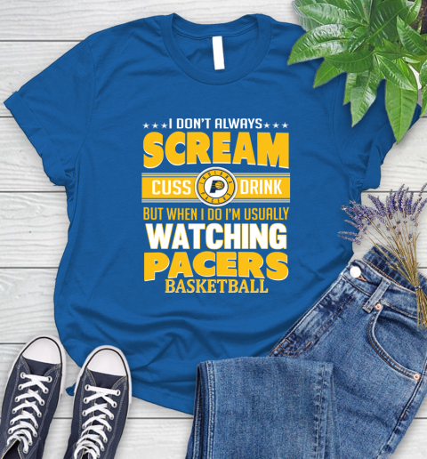 Indiana Pacers NBA Basketball I Scream Cuss Drink When I'm Watching My Team Women's T-Shirt 12