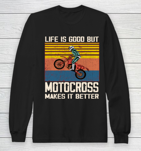 Life is good but motocross makes it better Long Sleeve T-Shirt