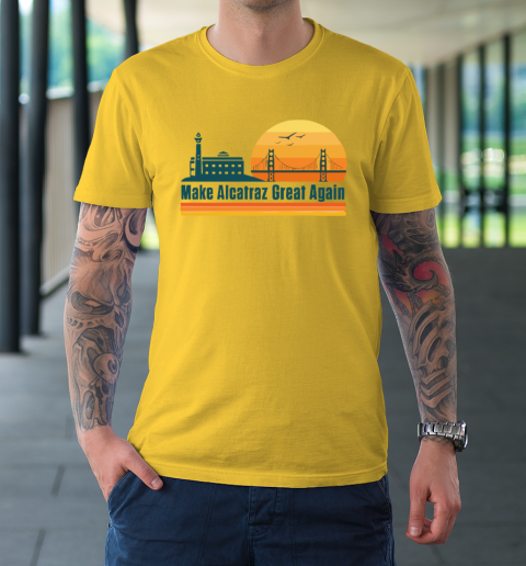 Make Alcatraz Great Again SF Rock ALCATRAZ T-Shirt 4