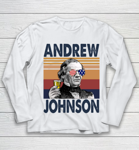 Andrew Johnson Drink Independence Day The 4th Of July Shirt Youth Long Sleeve