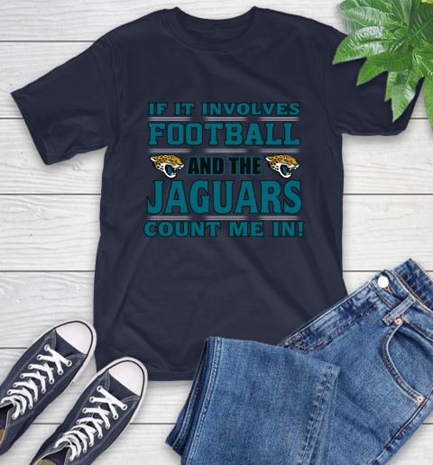 NFL If It Involves Football And The Jacksonville Jaguars Count Me In Sports T-Shirt 4