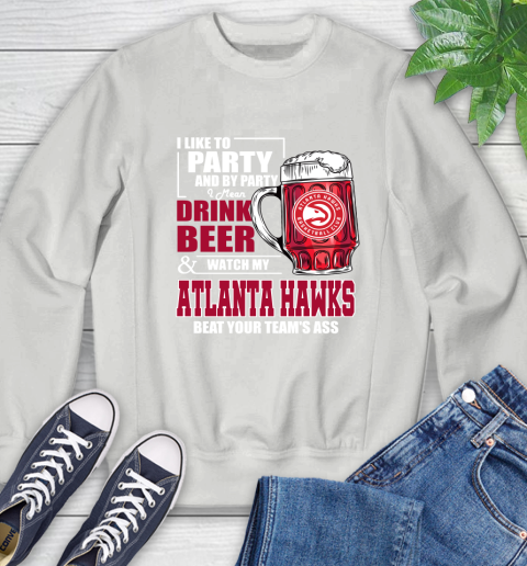 NBA Drink Beer and Watch My Atlanta Hawks Beat Your Team Sweatshirt 5