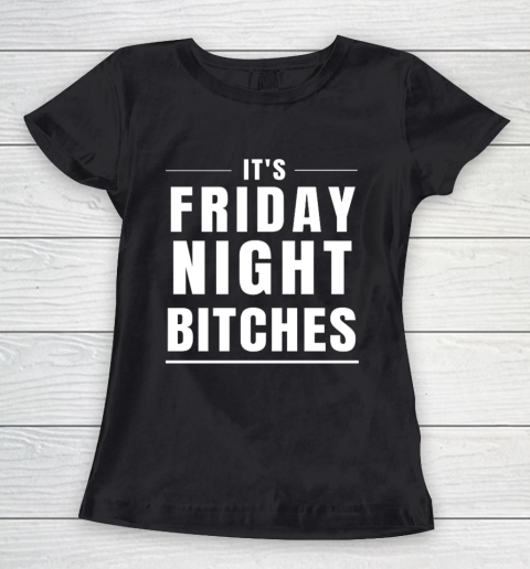 It s Friday Night Bitches Funny Party Women's T-Shirt