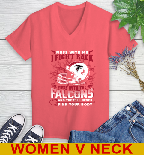 NFL Football Atlanta Falcons Mess With Me I Fight Back Mess With My Team And They'll Never Find Your Body Shirt Women's V-Neck T-Shirt 6