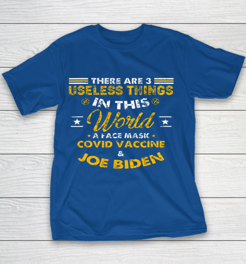 Facemask Covid And Joe Biden There Are Three Useless Things In This World Quote Youth T-Shirt 6