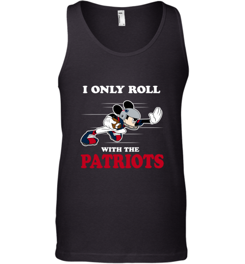 NFL Mickey Mouse I Only Roll With New England Patriots Tank Top