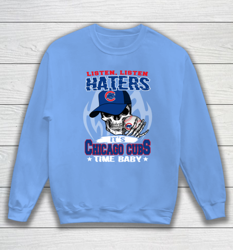 Listen Haters It is CUBS Time Baby MLB Sweatshirt 8
