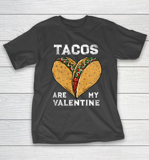 Tacos Are My Valentine Taco Lover Heart Valentines Day Gift T-Shirt