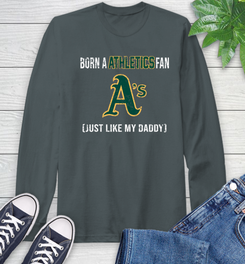MLB Baseball Oakland Athletics Loyal Fan Just Like My Daddy Shirt Long Sleeve T-Shirt 7